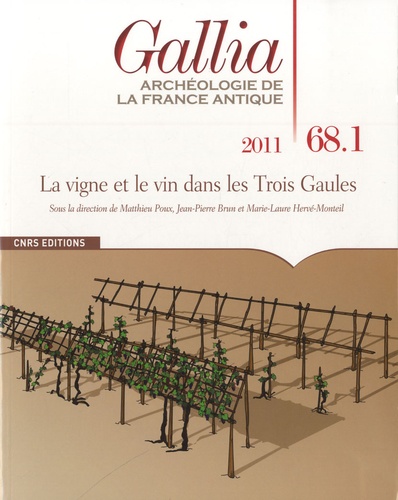 Matthieu Poux et Jean-Pierre Brun - Gallia N° 68.1, 2011 : La vigne et le vin dans les Trois Gaules.