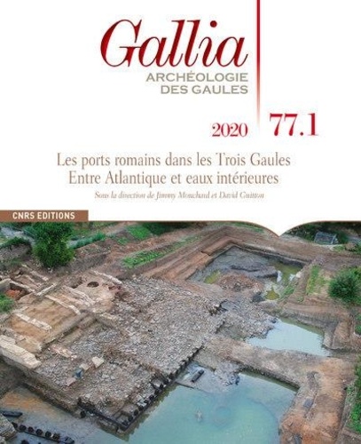 Gallia N° 77-1, 2020 Les ports romains dans les Trois Gaules. Entre Atlantique et eaux intérieures
