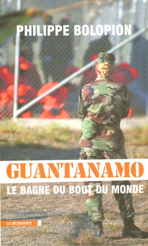 Philippe Bolopion - Guantanamo - Le bagne du bout du monde.