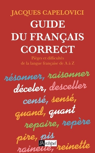 Guide du français correct. Pièges et difficultés de la langue française de A à Z