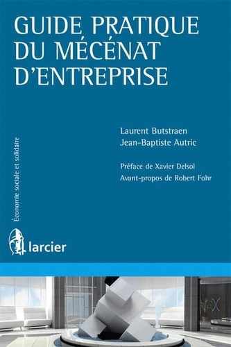 Laurent Butstraën et Jean-Baptiste Autric - Guide pratique du mécénat d'entreprise.