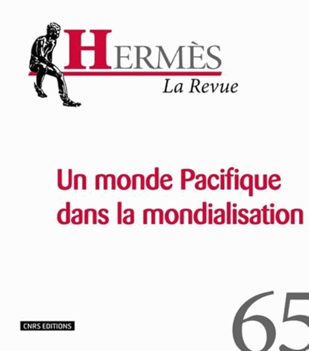 Dominique Barbe et Renaud Meltz - Hermès N° 65 : Le monde Pacifique dans la mondialisation.