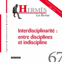Jean-Michel Besnier et Jacques Perriault - Hermès N° 67 : Interdisciplinarité : entre disciplines et indiscipline.