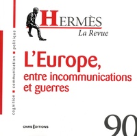 Yohann Turbet Delof et Gilles Rouet - Hermès N° 90 : L'Europe, d'incommunications à la guerre.