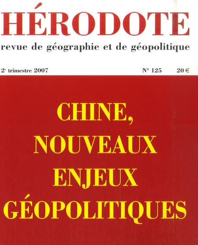 Yves Lacoste et Thierry Sanjuan - Hérodote N° 125, 2e trimestre : Chine, nouveaux enjeux géopolitiques.