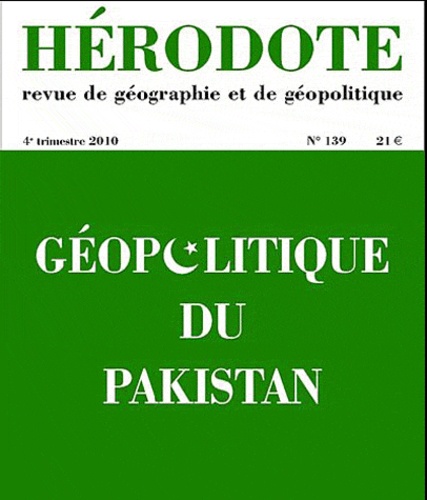 Béatrice Giblin et Yves Lacoste - Hérodote N° 139, 4e trimestre 2010 : Géopolitique du Pakistan.