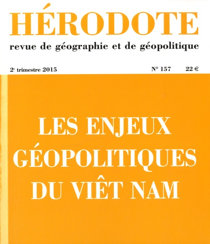 Béatrice Giblin et Yves Lacoste - Hérodote N° 157, 2e trimestre 2015 : Les enjeux géopolitiques du Viêt Nam.
