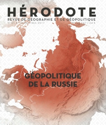 Béatrice Giblin et Yves Lacoste - Hérodote N° 166-167, 3e et 4e trimestres 2017 : Géopolitique de la Russie.