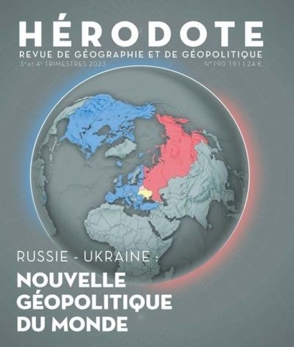 Hérodote N° 190-191, 3e et 4e trimestre 2023 Russie - Ukraine. Nouvelle géopolitique du monde