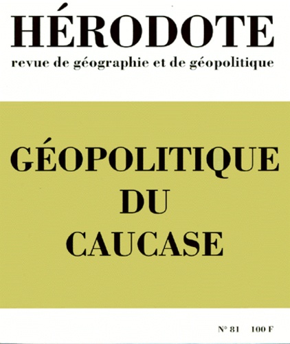 Yves Lacoste - Hérodote N° 81, Avril-Juin 1996 : Géopolitique du Caucase.