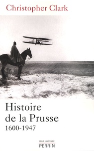 Christopher Clark - Histoire de la Prusse - 1600-1947.