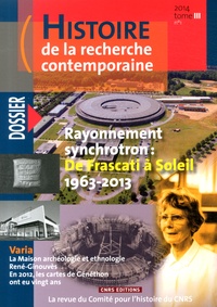 Michel Blay - Histoire de la recherche contemporaine Tome 3 N° 1/2014 : Rayonnement synchrotron : de Frascati à Soleil (1963-2013).