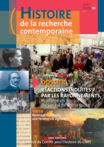 Denis Guthleben - Histoire de la recherche contemporaine Tome 6 N° 1/2017 : Réactions induites par les rayonnements, étudiées en France du XIXe siècle à nos jours.