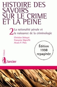 Christian Debuyst et Françoise Digneffe - Histoire des savoirs sur le crime et la peine - Tome 2, La rationalité pénale et la naissance de la criminologie.