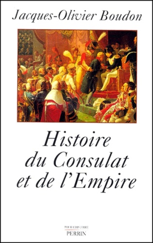 Jacques-Olivier Boudon - Histoire du Consulat et de l'Empire 1789-1815.