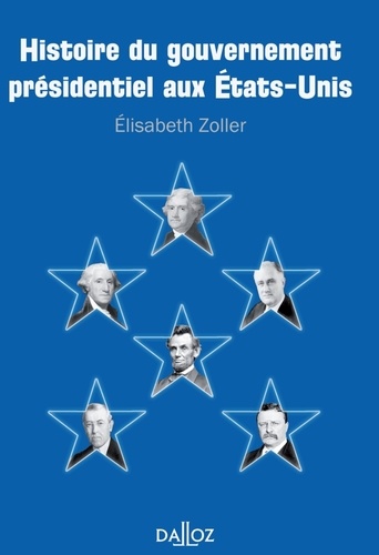 Elisabeth Zoller - Histoire du gouvernement présidentiel aux Etats-Unis.