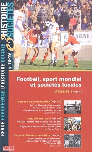 Marion Fontaine et Christiane Eisenberg - Histoire & Sociétés N° 18-19, Juin 2006 : Football, sport mondial et sociétés locales.