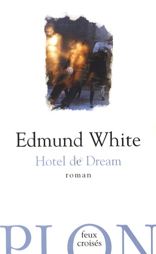 Edmund White - Hotel de Dream.
