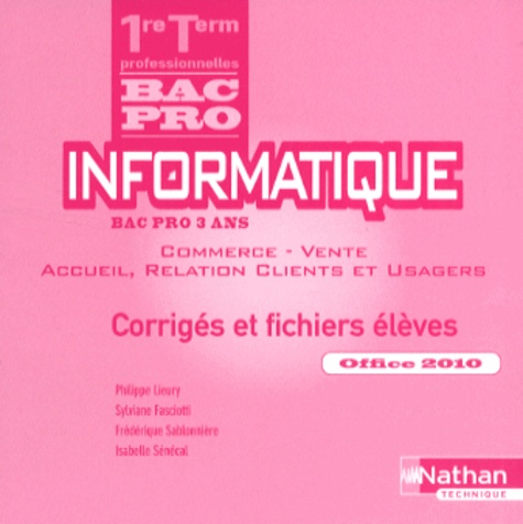 Philippe Lieury et Sylviane Fasciotti - Informatique 1e et Tle Bac Pro - Corrigés et fichiers élèves Office 2010. 1 Cédérom