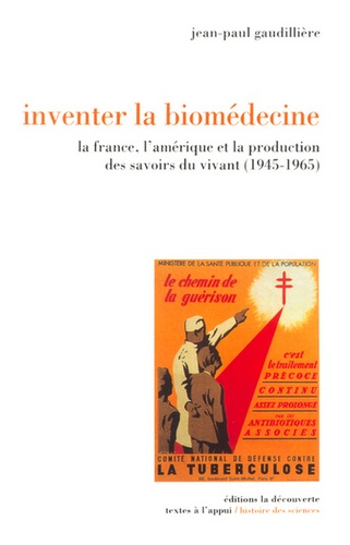 Jean-Paul Gaudillière - Inventer la biomédecine - La France, l'Amérique et la production des savoirs du vivant (1945-1965).