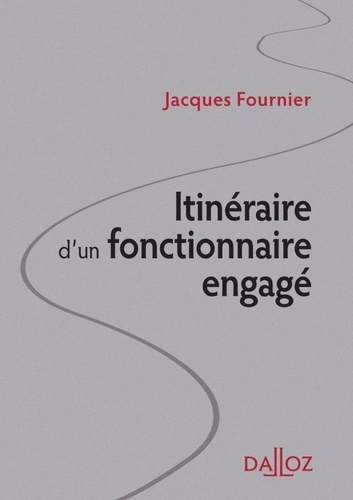 Jacques Fournier - Itinéraire d'un fonctionnaire engagé.