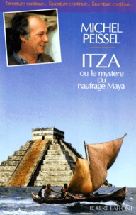 Michel Peissel - Itza ou le Mystère du naufrage maya.