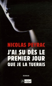 Nicolas Peyrac - J'ai su dès le premier jour que je la tuerais.