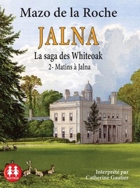 Mazo De la Roche - Jalna : La saga des Whiteoak Tome 2 : Matins à Jalna. 1 CD audio MP3