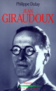 Philippe Dufay - Jean Giraudoux - Biographie.