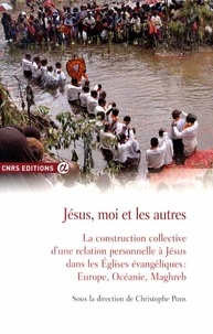 Christophe Pons - Jésus, moi et les autres - La construction collective d'une relation personnelle à Jésus dans les Eglises évangéliques : Europe, Océanie, Maghreb.