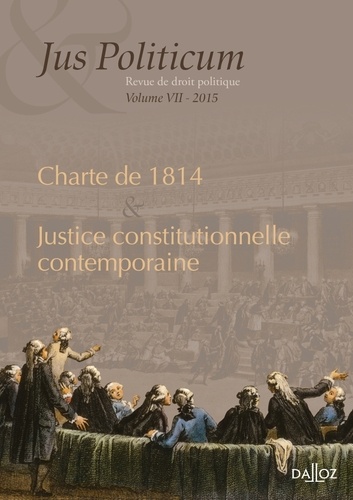  Institut Villey - Jus Politicum N° 7, 2015 : Charte de 1814 et justice constitutionnelle contemporaine.