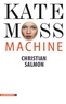 Christian Salmon - Kate Moss Machine.