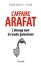 Emmanuel Faux - L'affaire Arafat : l'étrange mort du leader palestinien.