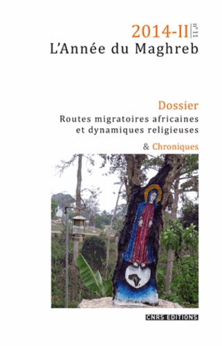 Sophie Bava et Katia Boissevain - L'Année du Maghreb N° 11/2014-II : Routes migratoires africaines et dynamiques religieuses - Quels enjeux sociaux ?.