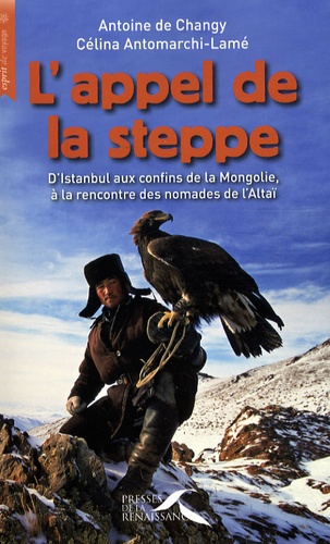 L'appel de la steppe. D'Istanbul aux confins de la Mongolie, à la rencontre des nomades de l'Altaï