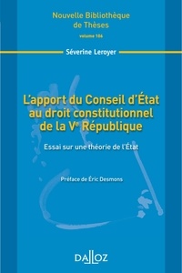 Séverine Leroyer - L'apport du Conseil d'Etat au droit constitutionnel de la Ve République - Essai sur une théorie de l'Etat.