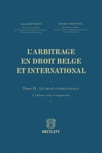 Guy Keutgen et Georges-Albert Dal - L'arbitrage en droit belge et international - Tome 2, Le droit international.