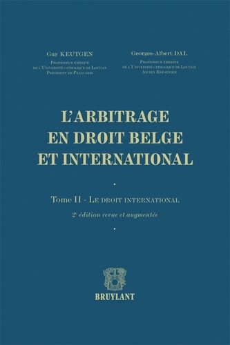 Guy Keutgen et Georges-Albert Dal - L'arbitrage en droit belge et international - Tome 2, Le droit international.