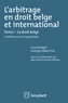 Guy Keutgen et Georges-Albert Dal - L'arbitrage en droit belge et international - Tome 1, Le droit belge.
