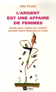 Alix Foriel - L'argent est une affaire de femmes.