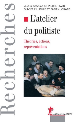 Pierre Favre et Olivier Fillieule - L'atelier du politiste - Théories, actions, représentations.