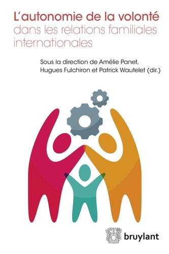 Amélie Panet et Hugues Fulchiron - L'autonomie de la volonté dans les relations familiales internationales.