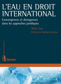 Marie Cuq - L'eau en droit international - Convergences et divergences dans les approches juridiques.