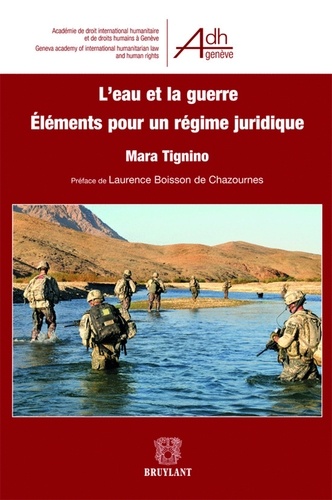 Mara Tignino - L'eau et la guerre - Eléments pour un régime juridique.