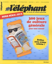 Véronique Châtel - L'Eléphant. Hors-série Jeux, juin 2014 : 300 jeux de culture générale pour tout retenir.
