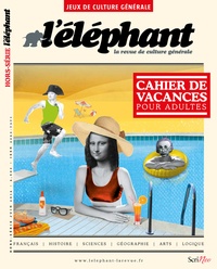 Véronique Châtel - L'Eléphant. Hors-série Jeux de culture générale, juin 2016 : Cahier de vacances pour adultes.
