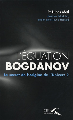 L'équation Bogdanov. Le secret de l'origine de l'Univers ?