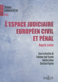 Fabienne Jault-Seseke et Juliette Lelieur - L'espace judiciaire européen civil et pénal : regards croisés.