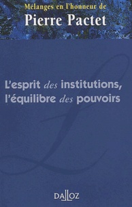  Dalloz - L'esprit des institutions, l'équilibre des pouvoirs - Mélanges en l'honneur de Pierre Pactet.