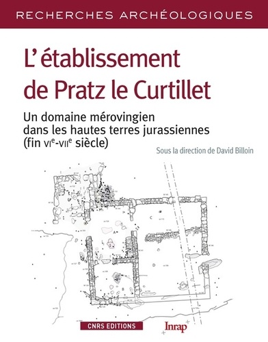 David Billoin - L'établissement de Pratz le Curtillet - Un domaine mérovingien dans les hautes terres jurassiennes (fin VIe-VIIe siècle).